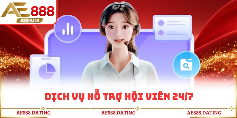 Dịch vụ hỗ trợ hội viên 24/7